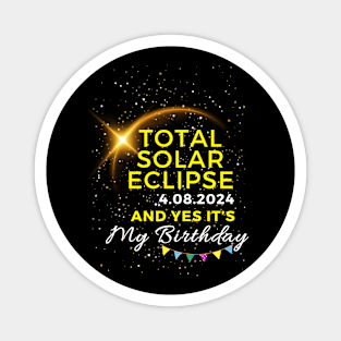 TOTAL SOLAR ECLIPSE APRIL 8, 2024 AND YES IT'S MY BIRTHDAY Magnet